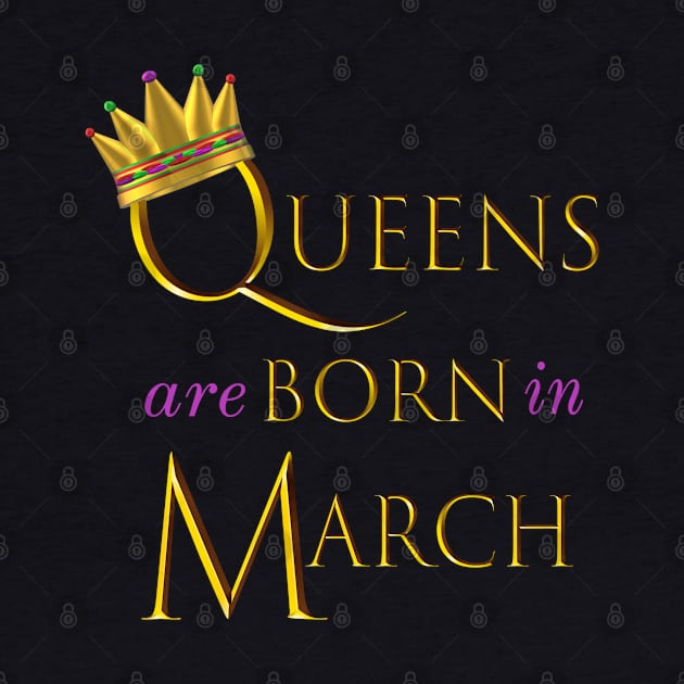 Queens are Born in March. Fun Birthday Statement. Gold Crown and Gold and Royal Purple Letters. by Art By LM Designs 